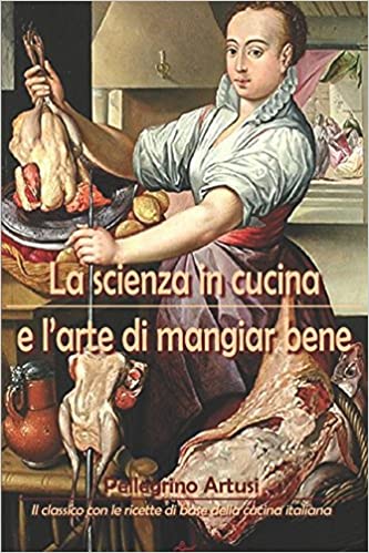 La scienza in cucina e l'arte di mangiar bene